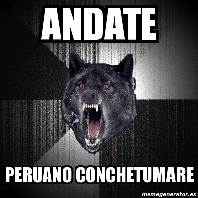 Meme Insanity Wolf Andate Peruano Conchetumare
