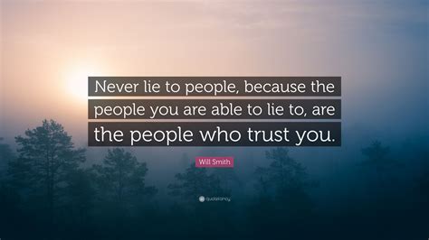 Will Smith Quote “never Lie To People Because The People You Are Able