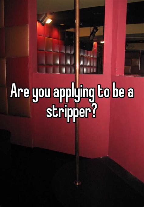 Are You Applying To Be A Stripper