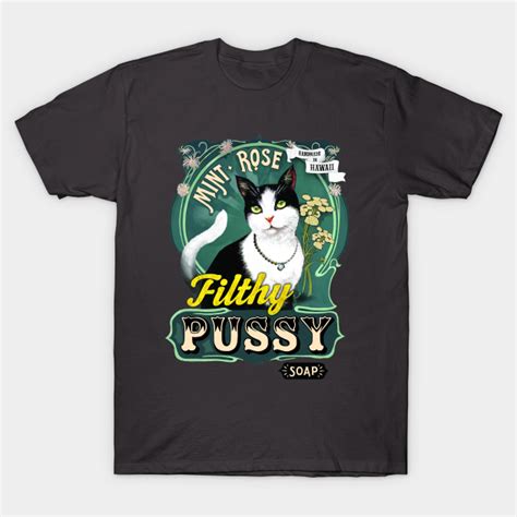 Filthy Pussy Soap Filthy Pussy T Shirt Teepublic