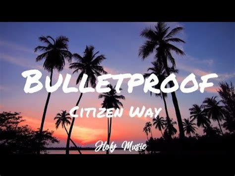Citizen Way Bulletproof Lyrics YouTube