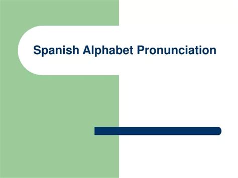 Ppt Spanish Alphabet Pronunciation Powerpoint Presentation Free