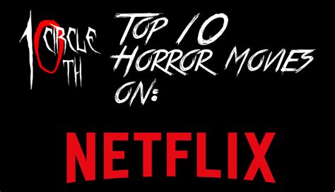 top 10 horror movies on netflix march 2020 10th circle horror movies reviews