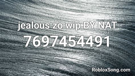 Jealous Zo Wip By Nat Roblox Id Roblox Music Codes