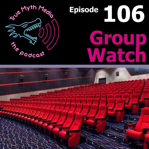 Ep 106 Group Watch — True Myth Media