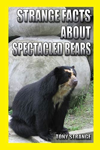 Strange Facts About Spectacled Bears Childrens Science Interesting