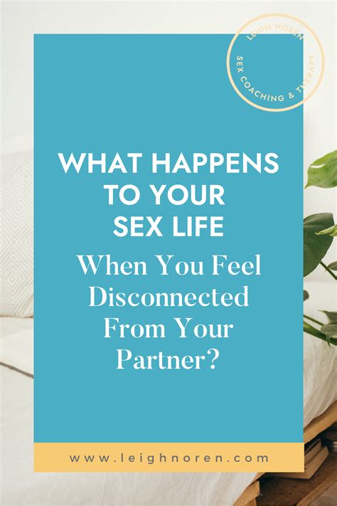 what happens to your sex life when you feel disconnected from your partner leigh norén