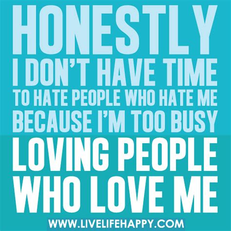 I Dont Have Time To Hate People Live Life Happy