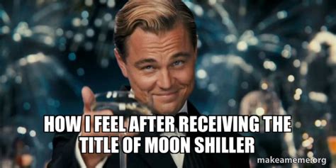 How I Feel After Receiving The Title Of Moon Shiller Great Gatsby