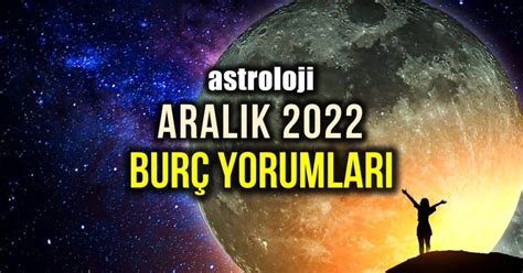 Astroloji Aralık 2022 aylık burç yorumları