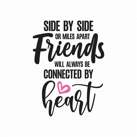 A Quote That Says Side By Side Or Miles Apart Friends Will Always Be Connected By Heart
