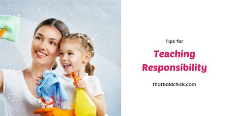 Tips For Teaching Responsibility — That Bald Chick®