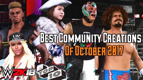 Susbcribe our channel for more wwe 2k18 mods,gameplays & tutorials. TOP 10 BEST COMMUNITY CREATIONS - WWE 2k18 Top Caws Of The Month (October 2017) - YouTube