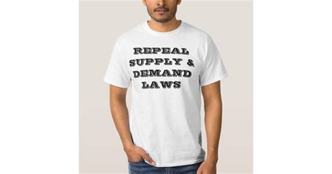 Repeal Supply And Demand Laws T Shirt