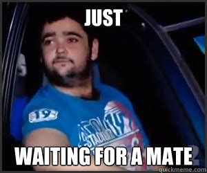 Just Waiting For A Mate James Waitin For A M Quickmeme