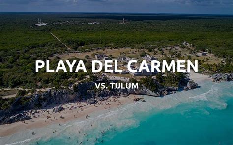 Tulum Vs Playa Del Carmen Which Is Worth Your Time