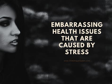 embarrassing health issues that are caused by stress oneuniquequeen