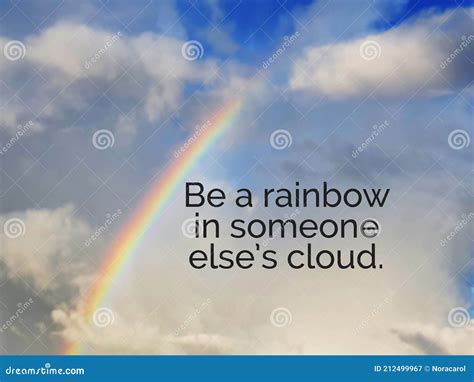 Inspirational Quotes Be A Rainbow In Someone Else S Cloud Stock Image