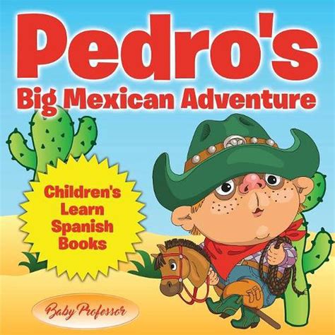 Pedros Big Mexican Adventure Childrens Learn Spanish Books By Baby