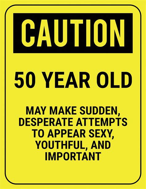 ~ funny 50th birthday quotes ~ being fifty takes stamina and endurance that even youth fails to offer. funny safety sign caution 50 year old | 50th birthday ...
