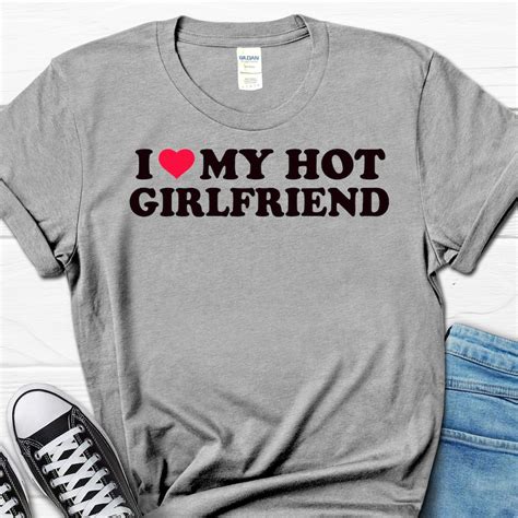 i love my hot girlfriend shirt anniversary t for him t etsy