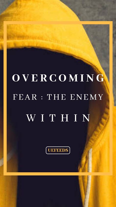 Overcoming Fear The Enemy Within Overcoming Fear Facing Fear
