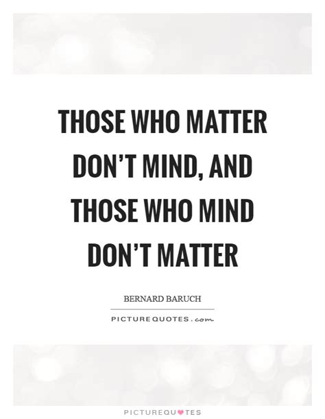 Those Who Matter Dont Mind And Those Who Mind Dont Matter Picture Quotes