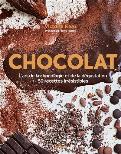 Chocolat Lart De La Chocologie Et De La Dégustation 50 Recettes Irrésistibles Relié