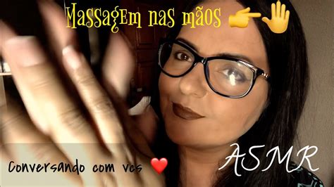 Asmr 🎤conversando Com Vcs And Massagem Nas Mãos Massage In My Hands 🤚