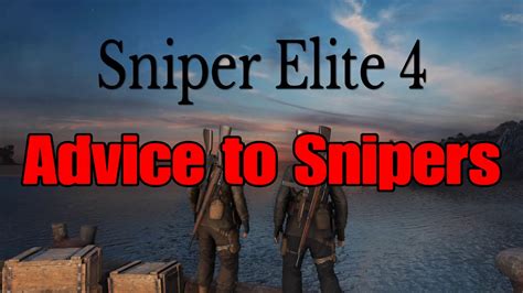 Sniper Elite 4 Advice To Snipers Youtube