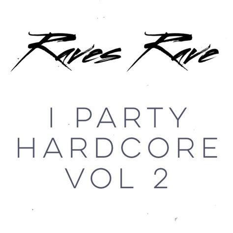 I Party Hardcore Vol 2 Raves Rave