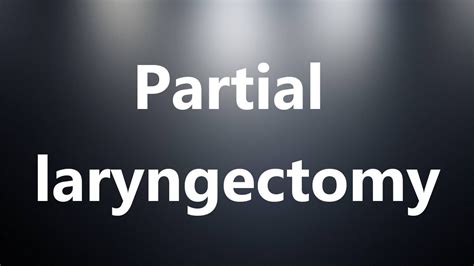 Partial Laryngectomy Medical Definition And Pronunciation Youtube