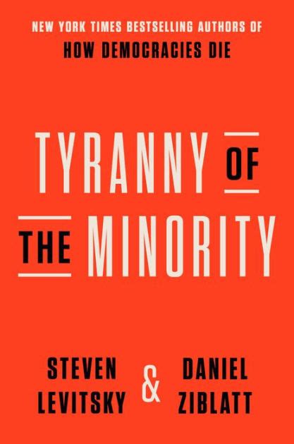 Tyranny Of The Minority Why American Democracy Reached The Breaking