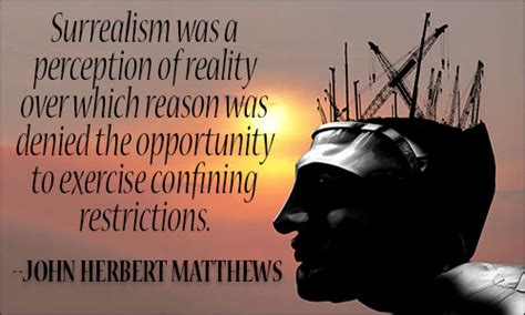 223 quotes have been tagged as surrealism: Quotes about Surreal (158 quotes)