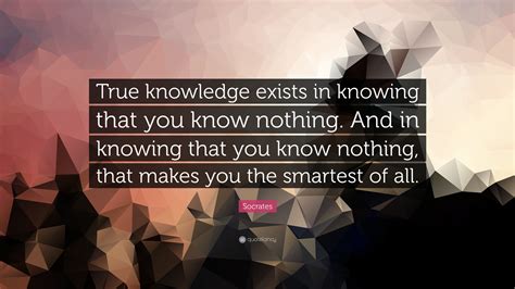 Socrates Quote True Knowledge Exists In Knowing That You Know Nothing
