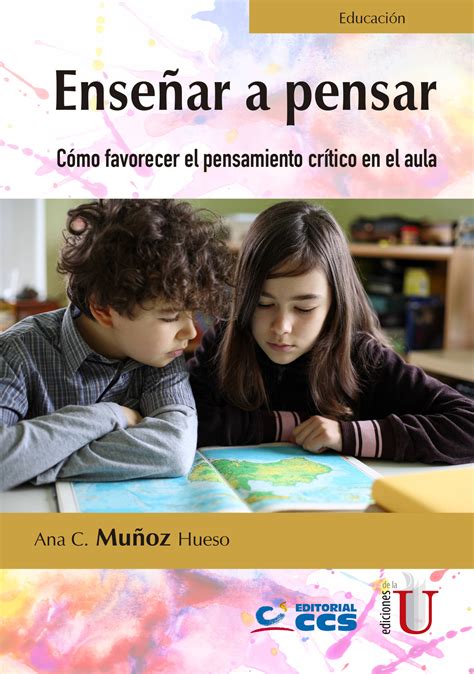 Enseñar A Pensar Cómo Favorecer El Pensamiento Crítico En El Aula