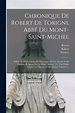 Chronique De Robert De Torigni, Abbé Du Mont-saint-michel: Suivie De ...