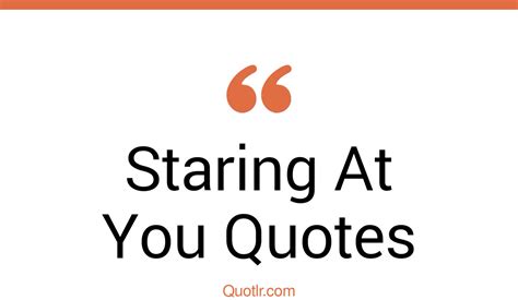 45 Practical I Just Love Staring At You Quotes I Love Staring At You