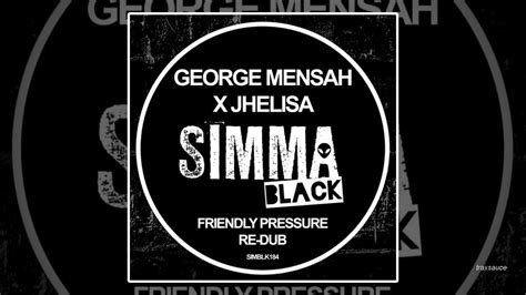 george mensah x jhelisa friendly pressure club re dub youtube music