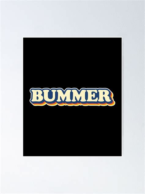 Bummer 60s And 70s Retro Poster By Eyes4 Redbubble