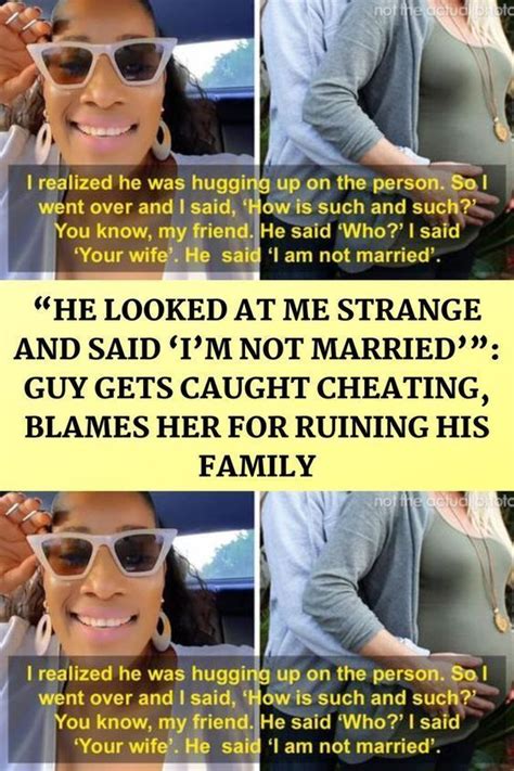 “he looked at me strange and said ‘i m not married ” guy gets caught cheating blames her for