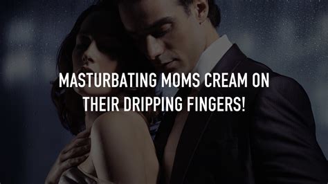 Masturbating Moms Cream On Their Dripping Fingers Tv Nu