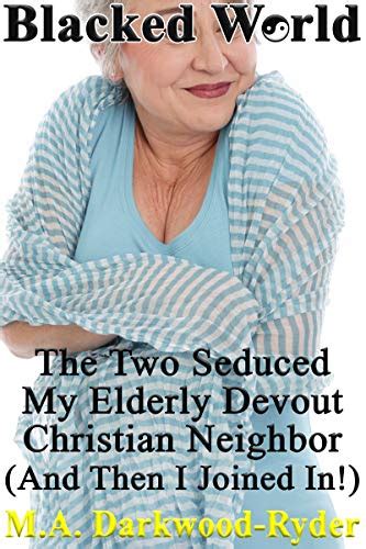 Blacked World The Two Seduced My Elderly Devout Christian Neighbor
