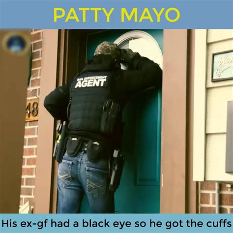 Patty Mayo His Ex Gf Had A Black Eye So He Got The Cuffs Patty Mayo