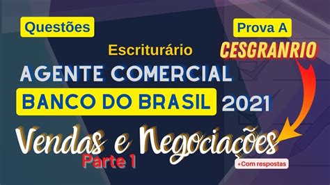 Parte 1 Vendas E Negociações Questões Banco Do Brasil Agente