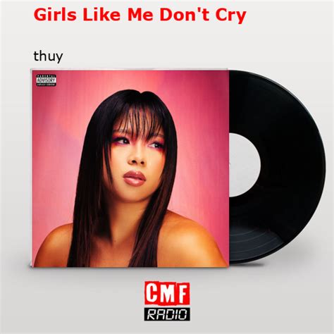 The Story And Meaning Of The Song Girls Like Me Dont Cry Thuy