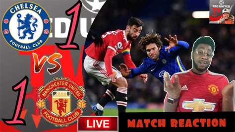 Chelsea 1 1 Manchester United Highlights Match Reaction Man United