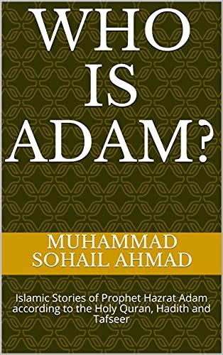 Who Is Adam Islamic Stories Of Prophet Hazrat Adam According To The