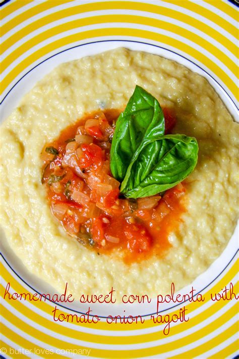 Homemade Sweet Corn Polenta With Tomato Onion Ragoût Butter Loves Company