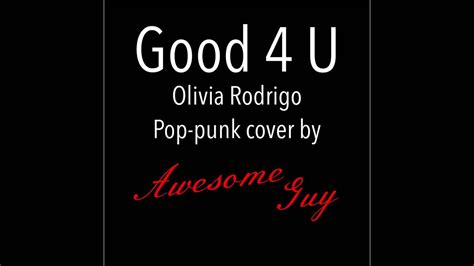 Good 4 U Olivia Rodrigo Pop Punk Cover By Awesomeguy Youtube
